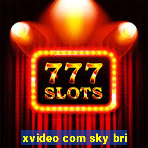 xvideo com sky bri